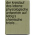 Der Kreislauf Des Lebens: Physiologische Antworten Auf Liebig's Chemische Briefe...