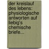Der Kreislauf Des Lebens: Physiologische Antworten Auf Liebig's Chemische Briefe... by Jacob Moleschott