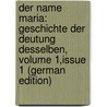 Der Name Maria: Geschichte Der Deutung Desselben, Volume 1,issue 1 (German Edition) by Bardenhewer Otto