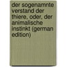 Der Sogenamnte Verstand Der Thiere, Oder, Der Animalische Instinkt (German Edition) door Schütz Ludwig