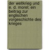 Der Weltkrieg und E. D. Morel; ein Beitrag zur englischen Vorgeschichte des Krieges by Clemens Brentano