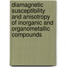 Diamagnetic Susceptibility And Anisotropy Of Inorganic And Organometallic Compounds door Marcela Kumar