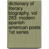 Dictionary of Literary Biography, Vol 283: Modern Spanish American Poets 1st Series by Richard Layman