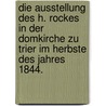 Die Ausstellung des H. Rockes in der Domkirche zu Trier im Herbste des Jahres 1844. door Jakob Marx