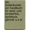 Die Bodenkunde. Ein Handbuch für Land- und Forstwirthe, Boniteure, Gärtner u.s.w. by C. Trommer