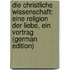 Die Christliche Wissenschaft: Eine Religion Der Liebe, Ein Vortrag (German Edition)