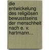 Die Entwickelung Des Religiösen Bewusstseins Der Menschheit Nach E. V. Hartmann... by Adolf Lasson
