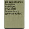 Die Europäischen Hemiptera: Halbflüger. (Rhynchota Heteroptera.) (German Edition) door Xaver Fieber Franz