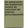 Die Geeignetheit des Assessment Centers als Instrument der externen Personalauswahl door Dörte Ullmann