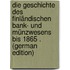 Die Geschichte Des Finländischen Bank- Und Münzwesens Bis 1865 . (German Edition)