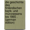 Die Geschichte Des Finländischen Bank- Und Münzwesens Bis 1865 . (German Edition) by Asp Thore