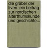 Die Gräber Der Liven: Ein Beitrag Zur Nordischen Alterthumskunde Und Geschichte... door Johann Karl Bähr