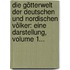 Die Götterwelt Der Deutschen Und Nordischen Völker: Eine Darstellung, Volume 1...