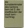 Die Kunstdenkmaler Des Kantons Bern Bd 3: Die Stadtbauten Der Stadt Bern - Nachtrag door Hofer