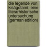 Die Legende Von Kisâgotamî; Eine Literarhistorische Untersuchung (German Edition) door Jakob H. Thiessen