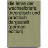 Die Lehre Der Wechselbriefe, Theoretisch Und Practisch Dargestellt (German Edition) by Schiebe August