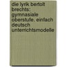 Die Lyrik Bertolt Brechts: Gymnasiale Oberstufe. EinFach Deutsch Unterrichtsmodelle by Barbara Raulf