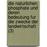 Die Naturlichen Phosphate Und Deren Bedeutung Fur Die Zwecke Der Landwirtschaft (3) door L. Meyn