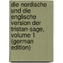 Die Nordische Und Die Englische Version Der Tristan-Sage, Volume 1 (German Edition)