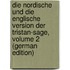 Die Nordische Und Die Englische Version Der Tristan-Sage, Volume 2 (German Edition)