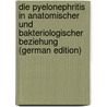 Die Pyelonephritis in Anatomischer Und Bakteriologischer Beziehung (German Edition) door Benno Schmidt Martin