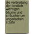 Die Verbreitung der forstlich wichtigen Bäume und Sträucher um ungarischen Staate