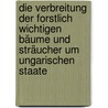 Die Verbreitung der forstlich wichtigen Bäume und Sträucher um ungarischen Staate door Fekete