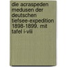 Die Acraspeden Medusen Der Deutschen Tiefsee-expedition 1898-1899. Mit Tafel I-viii by Vanhöffen