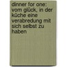 Dinner for One: Vom Glück, in der Küche eine Verabredung mit sich selbst zu haben by Friederike Schilbach