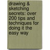 Drawing & Sketching Secrets: Over 200 Tips and Techniques for Doing It the Easy Way door Donna Krizek