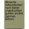 Dänische Volksmärchen: Nach Bisher Ungedruckten Quellen Erzählt (German Edition) door Grundtvig Sven
