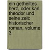 Ein Getheiltes Herz, Oder Karl Theodor Und Seine Zeit: Historischer Roman, Volume 3 by Franz Carion