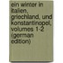 Ein Winter in Italien, Griechland, Und Konstantinopel, Volumes 1-2 (German Edition)