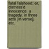 Fatal Falshood: or, Distress'd Innocence. A tragedy, in three acts [in verse], etc.