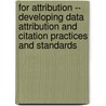 For Attribution -- Developing Data Attribution and Citation Practices and Standards door Policy and Global Affairs