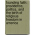 Founding Faith: Providence, Politics, and the Birth of Religious Freedom in America