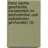 Franz Sische Geschichte, Vornehmlich Im Sechzehnten Und Siebzehnten Jahrhundert (3) door Leopold Von Ranke