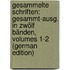 Gesammelte Schriften: Gesammt-Ausg. in Zwölf Bänden, Volumes 1-2 (German Edition)