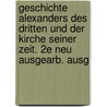 Geschichte Alexanders des Dritten und der Kirche seiner Zeit. 2e neu ausgearb. Ausg door Ferdinand Reuter Hermann