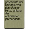 Geschichte Der Chirurgie Von Den Urzeiten Bis Zu Anfang Des Achzehnten Jahrhunderts door Johann W. Ludwig Gründer