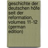 Geschichte Der Deutschen Höfe Seit Der Reformation, Volumes 11-12 (German Edition) door Vehse Eduard