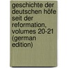 Geschichte Der Deutschen Höfe Seit Der Reformation, Volumes 20-21 (German Edition) by Vehse Eduard