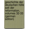 Geschichte Der Deutschen Höfe Seit Der Reformation, Volumes 32-33 (German Edition) by Vehse Eduard
