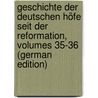 Geschichte Der Deutschen Höfe Seit Der Reformation, Volumes 35-36 (German Edition) by Vehse Eduard