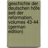 Geschichte Der Deutschen Höfe Seit Der Reformation, Volumes 43-44 (German Edition) door Vehse Eduard