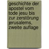 Geschichte der Apostel vom Tode Jesu bis zur Zerstörung Jerusalems, Zweite Auflage door Johann Nepomuk Sepp
