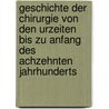 Geschichte der Chirurgie von den Urzeiten bis zu Anfang des achzehnten Jahrhunderts door Gründer