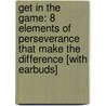 Get in the Game: 8 Elements of Perseverance That Make the Difference [With Earbuds] door Donald T. Phillips