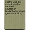 Goethe Und Die Ursprünge Der Neueren Deutschen Landschaftsmalerei (German Edition) door Peltzer Alfred