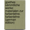 Goethes Sämmtliche Werke: Materialen Zur Farbenlehre. Farbenlehre (German Edition) door Goedeke Karl